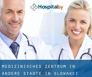 Medizinisches Zentrum in Andere Städte in Slowakei