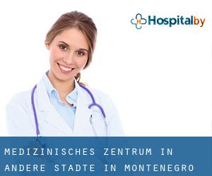 Medizinisches Zentrum in Andere Städte in Montenegro